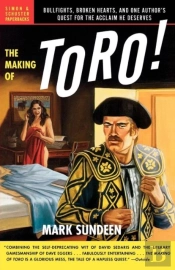 The Making Of Toro: Bullfights, Broken Hearts, And One Author'S Quest For The Acclaim He Deserves
