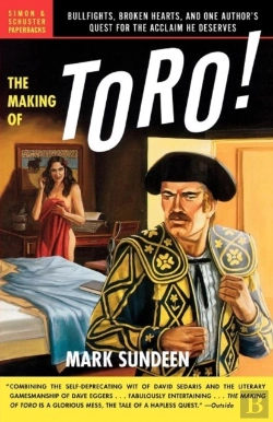 Bertrand.pt - The Making Of Toro: Bullfights, Broken Hearts, And One Author'S Quest For The Acclaim He Deserves