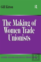 The Making Of Women Trade Unionists