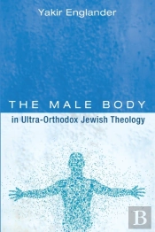 The Male Body In Ultra-Orthodox Jewish Theology