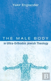 The Male Body In Ultra-Orthodox Jewish Theology