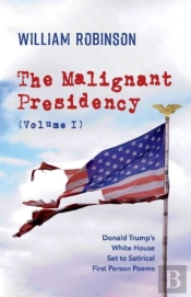 The Malignant Presidency (Volume I)