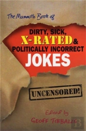 The Mammoth Book Of Dirty, Sick, X-Rated And Politically Incorrect Jokes