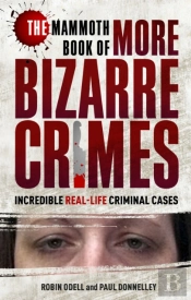 The Mammoth Book Of More Bizarre Crimes