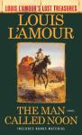 The Man Called Noon (Louis L'Amour'S Lost Treasures)