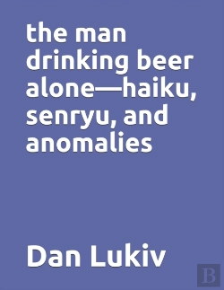 Bertrand.pt - The Man Drinking Beer Alone-Haiku, Senryu, And Anomalies