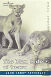 The Man Eaters Of Tsavo And Other East African Adventures