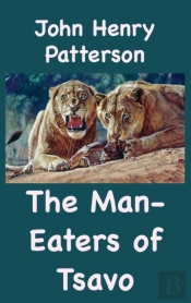 The Man-Eaters Of Tsavo And Other East African Adventures