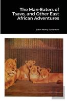 The Man-Eaters Of Tsavo, And Other East African Adventures