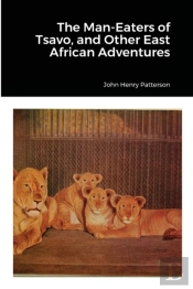 The Man-Eaters Of Tsavo, And Other East African Adventures