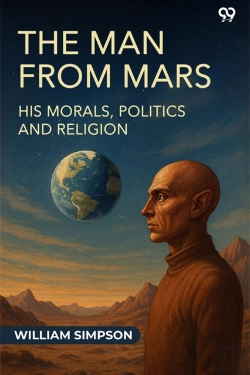 Bertrand.pt - The Man From Mars His Morals, Politics And Religion