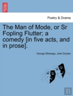 Bertrand.pt - The Man Of Mode, Or Sr Fopling Flutter; A Comedy (In Five Acts, And In Prose).