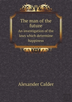 Bertrand.pt - The Man Of The Future An Investigation Of The Laws Which Determine Happiness