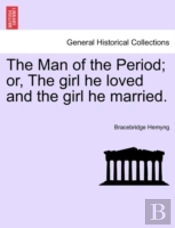 The Man Of The Period; Or, The Girl He Loved And The Girl He Married.