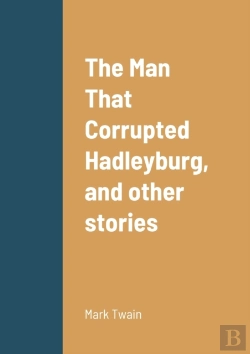 Bertrand.pt - The Man That Corrupted Hadleyburg, And Other Stories
