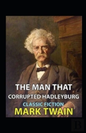 The Man That Corrupted Hadleyburg Annotated