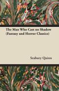 The Man Who Cast No Shadow (Fantasy And Horror Classics)