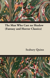 The Man Who Cast No Shadow (Fantasy And Horror Classics)