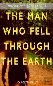 The Man Who Fell Through The Earth (Murder Mystery Classic)