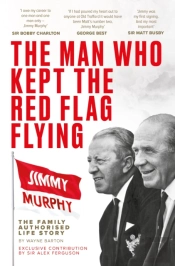 The Man Who Kept The Red Flag Flying: Jimmy Murphy