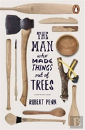 The Man Who Made Things Out Of Trees