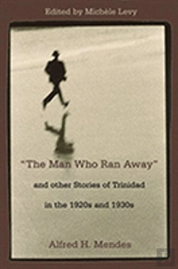 Bertrand.pt - The Man Who Ran Away And Other Stories Of Trinidad In The 1920s And 1930s