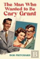 The Man Who Wanted To Be Cary Grant