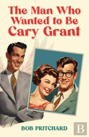 The Man Who Wanted To Be Cary Grant