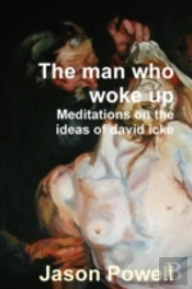 The Man Who Woke Up - Meditations On The Ideas Of David Icke