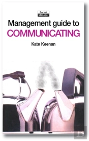 The Management Guide To Communicating : Improving Performance Through Good Communication