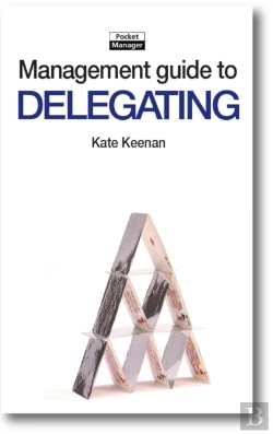 Bertrand.pt - The Management Guide To Delegating : Letting Go With Confidence And Allowing Others To Take More Responsibility