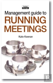 The Management Guide To Running Meetings : Gaining Commitment And Positive Results Through Well-Run Meetings