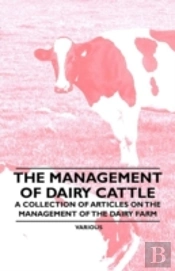 The Management Of Dairy Cattle - A Collection Of Articles On The Management Of The Dairy Farm