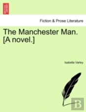 The Manchester Man. (A Novel.)