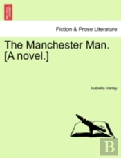 The Manchester Man. (A Novel.)