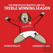 The Manchester Mastiffs And The Treble Winning Season