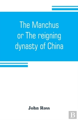 Bertrand.pt - The Manchus, Or The Reigning Dynasty Of China; Their Rise And Progress