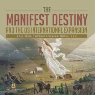 The Manifest Destiny And The Us International Expansion Grade 5 | Children'S American History