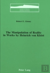 The Manipulation Of Reality In Works By Heinrich Von Kleist