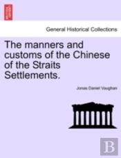 The Manners And Customs Of The Chinese Of The Straits Settlements.
