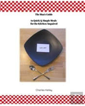 The Man'S Guide To Quick & Simple Meals For The Kitchen Impaired
