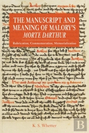 The Manuscript And Meaning Of Malory'S Morte Darthur