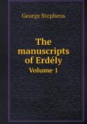 The Manuscripts Of Erdely Volume 1