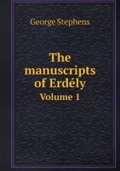 The Manuscripts Of Erdely Volume 1