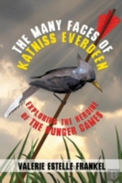 Bertrand.pt - The Many Faces Of Katniss Everdeen: Exploring The Heroine Of The Hunger Games