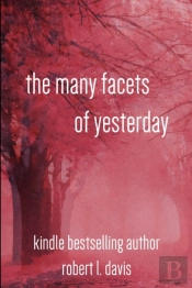 The Many Facets Of Yesterday