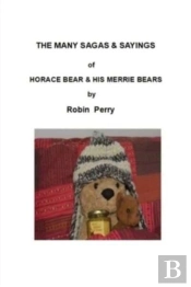 The Many Sagas And Sayings Of Horace Bear And His Merrie Bears