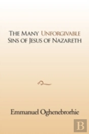 The Many Unforgivable Sins Of Jesus Of Nazareth