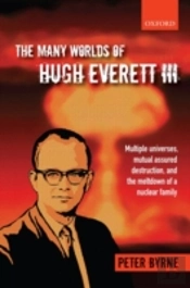 The Many Worlds Of Hugh Everett Iii