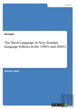 The Maori Language In New Zealand. Language Policies In The 1990'S And 2000'S